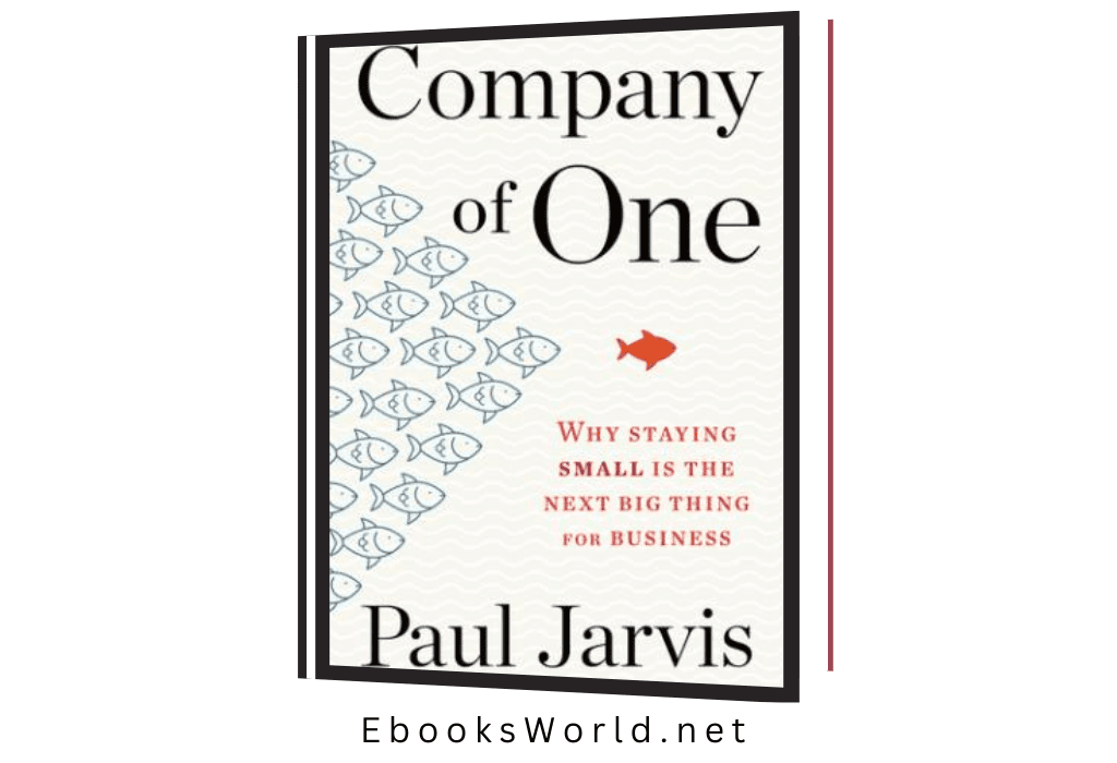 Company of One: Why Staying Small Is the Next Big Thing for Business