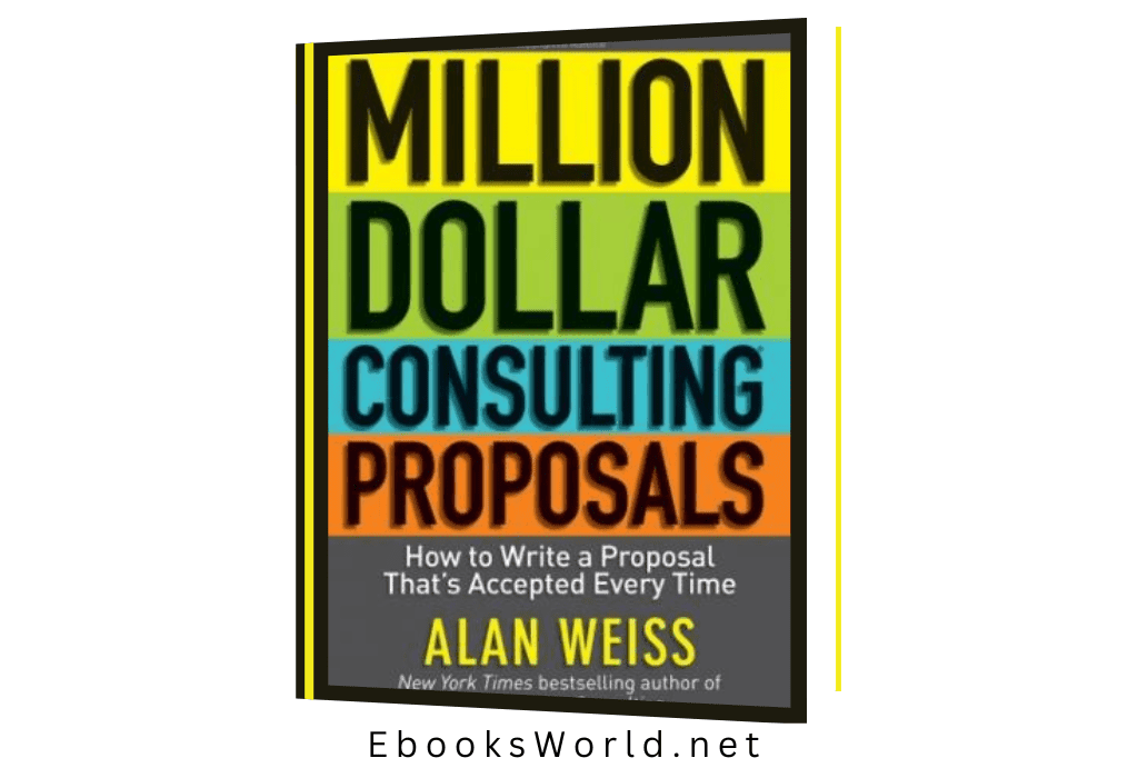 Million Dollar Consulting Proposals: How to Write a Proposal That’s Accepted Every Time