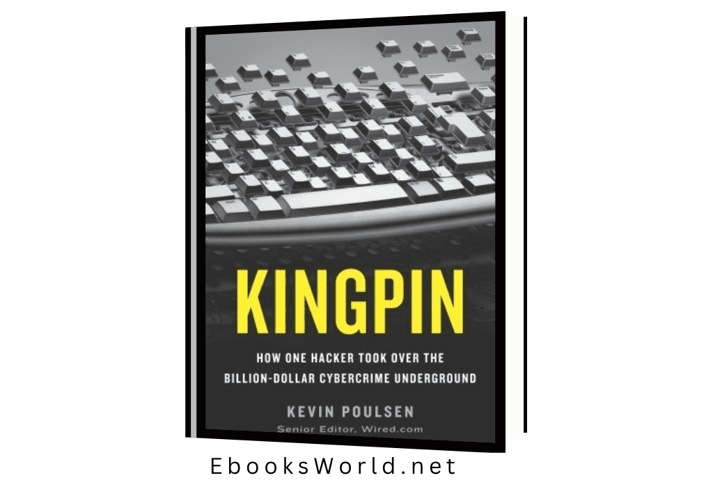 Kingpin: How One Hacker Took Over the Billion-Dollar Cybercrime Underground