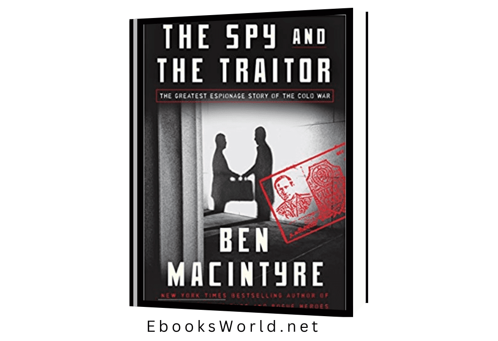 The Spy and the Traitor: The Greatest Espionage Story of the Cold War