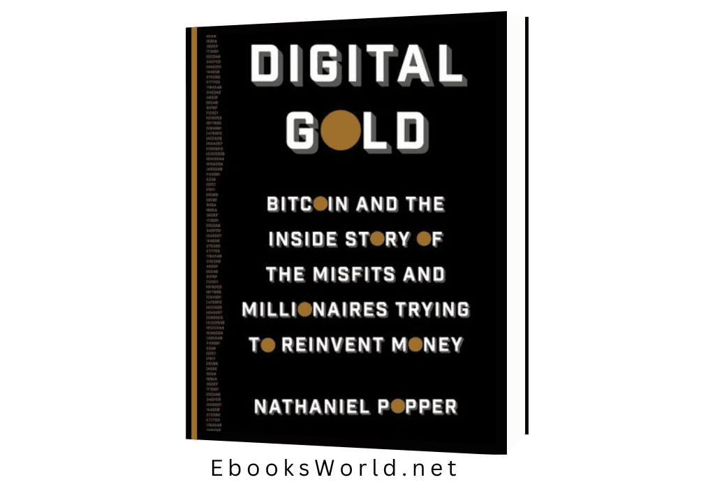 Digital Gold: Bitcoin and the Inside Story of the Misfits and Millionaires Trying to Reinvent Money