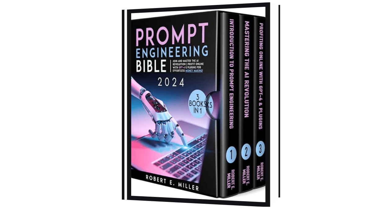 Prompt Engineering Bible: Join and Master the AI Revolution Profit Online with GPT-4 & Plugins for Effortless Money-Making