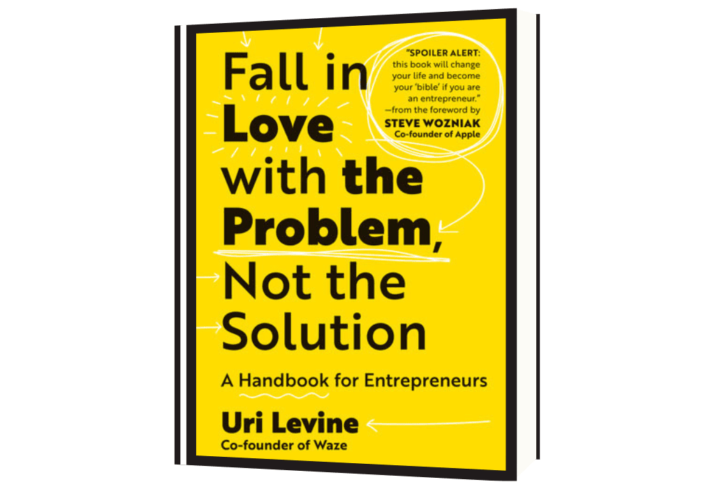Fall in Love with the Problem, Not the Solution: A Handbook for Entrepreneurs