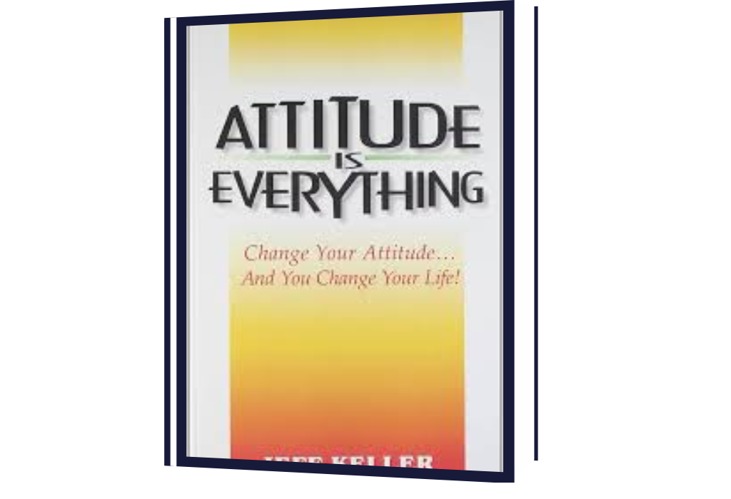Attitude Is Everything Change Your Attitude…and You Change Your Life