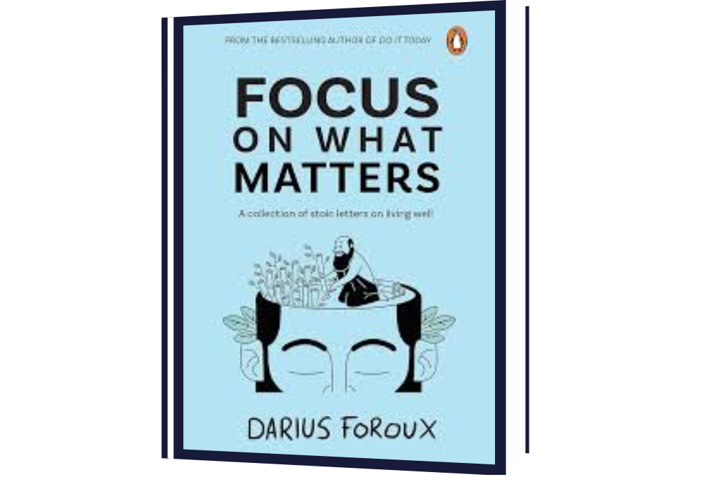 Focus on What Matters: A Collection of Stoic Letters on Living Well